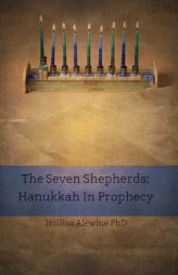 The Seven Shepherds: Hanukkah in Prophecy (BEKY Books) (Volume 11) by Hollisa Alewine Phd Paperback Book