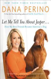 Let Me Tell You about Jasper . . .: How My Best Friend Became America's Dog by Dana Perino Paperback Book