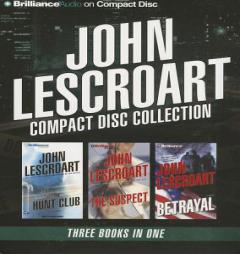 John Lescroart CD Collection 4: The Hunt Club, The Suspect, Betrayal by John Lescroart Paperback Book