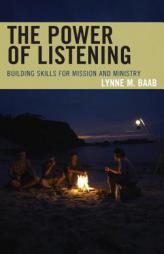 The Power of Listening: Building Skills for Mission and Ministry by Lynne M. Baab Paperback Book
