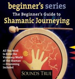 The Beginner's Guide to Shamanic Journeying (The Beginner's Guides) by Sandra Ingerman Paperback Book