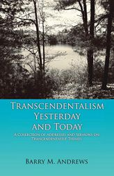 Transcendentalism Yesterday and Today: A Collection of Address and Sermons on Trancendentalist Themes by Barry M. Andrews Paperback Book