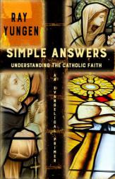 Simple Answers: Understanding The Catholic Faith by Ray Yungen Paperback Book