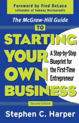 The McGraw-Hill Guide to Starting Your Own Business : A Step-By-Step Blueprint for the First-Time Entrepreneur by Stephen C. Harper Paperback Book