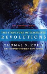 The Structure of Scientific Revolutions: 50th-Anniversary Edition by Thomas S. Kuhn Paperback Book
