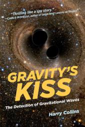Gravity's Kiss: The Detection of Gravitational Waves (The MIT Press) by Harry Collins Paperback Book