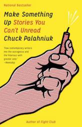 Make Something Up: Stories You Can't Unread by Chuck Palahniuk Paperback Book