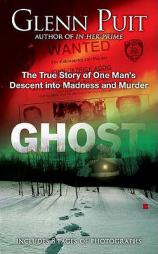 Ghost: The True Story of One Man's Descent into Madness and Murder by Glenn Puit Paperback Book