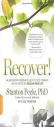 Recover!: An Empowering Program to Help You Stop Thinking Like an Addict and Reclaim Your Life by Stanton Peele Paperback Book