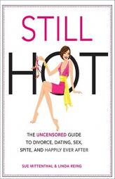 Still Hot: The Uncensored Women's Guide to Divorce, Dating, Sex, Spite, and Happily Ever After by Sue Mittenthal Paperback Book