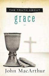 The Truth About Grace by John MacArthur Paperback Book