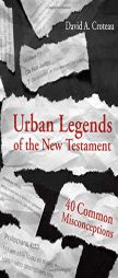 Urban Legends of the New Testament: 40 Common Misconceptions by David A. Croteau Paperback Book
