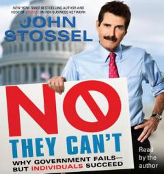 No, They Can't: Why Government Fails-But Individuals Succeed by John Stossel Paperback Book