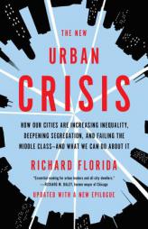 The New Urban Crisis: How Our Cities Are Increasing Inequality, Deepening Segregation, and Failing the Middle Class—and What We Can Do About It by Richard Florida Paperback Book