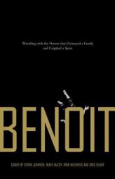 Benoit: Wrestling with the Horror That Destroyed a Family and Crippled a Sport by Steven Johnson Paperback Book