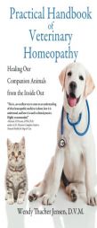 Practical Handbook of Veterinary Homeopathy: Healing Our Companion Animals from by D. V. M. Wendy Thacher Jensen Paperback Book
