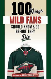 100 Things Wild Fans Should Know & Do Before They Die by Dan Myers Paperback Book