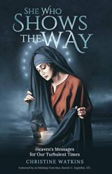 She Who Shows the Way: Heaven's Messages for Our Turbulent Times by Christine Watkins Paperback Book