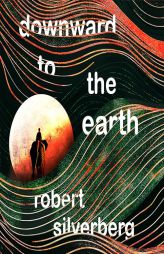Downward to the Earth by Robert Silverberg Paperback Book