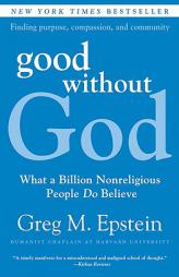 Good Without God: What a Billion Nonreligious People Do Believe by Greg Epstein Paperback Book