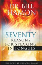 70 Reasons for Speaking in Tongues: Your Own Built in Spiritual Dynamo by Bill Hamon Paperback Book