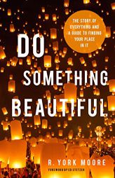 Do Something Beautiful: The Story of Everything and a Guide to Finding Your Place in It by R. York Moore Paperback Book