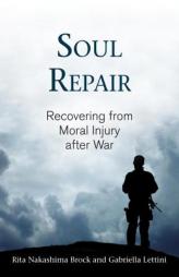 Soul Repair: Recovering from Moral Injury after War by Rita Brock Paperback Book