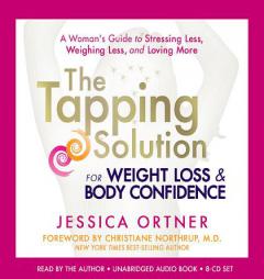 The Tapping Solution for Weight Loss & Body Confidence: A Woman's Guide to Stressing Less, Weighing Less, and Loving More by Jessica Ortner Paperback Book