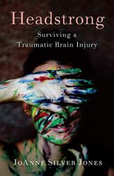 Headstrong: Surviving a Traumatic Brain Injury by Joanne Silver Jones Paperback Book