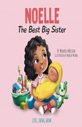 Noelle The Best Big Sister: A Story to Help Prepare a Soon-To-Be Older Sibling for a New Baby for Kids Ages 2-8 (Live, Laugh, Grow) by Mikaela Wilson Paperback Book
