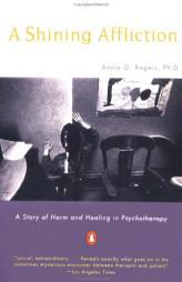 A Shining Affliction: A Story of Harm and Healing in Psychotherapy by Annie G. Rogers Paperback Book