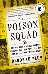 The Poison Squad: One Chemist's Single-Minded Crusade for Food Safety at the Turn of the Twentieth Century by Deborah Blum Paperback Book