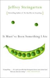 It Must've Been Something I Ate: The Return of the Man Who Ate Everything by Jeffrey Steingarten Paperback Book