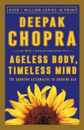 Ageless Body, Timeless Mind: The Quantum Alternative to Growing Old by Deepak Chopra Paperback Book