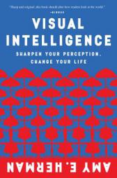 Visual Intelligence: Sharpen Your Perception, Change Your Life by Amy E. Herman Paperback Book
