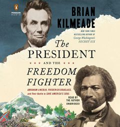 The President and the Freedom Fighter: Abraham Lincoln, Frederick Douglass, and Their Battle to Save America's Soul by Brian Kilmeade Paperback Book