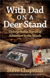 With Dad on a Deer Stand: Unforgettable Stories of Adventure in the Woods by Steve Chapman Paperback Book
