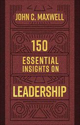 150 Essential Insights on Leadership (Legacy Inspirational Series) by John C. Maxwell Paperback Book