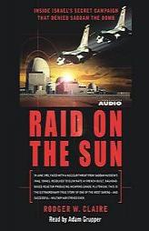 Raid on the Sun: Inside Israel's secret campaign that denied Saddam the bomb by Rodger W. Claire Paperback Book