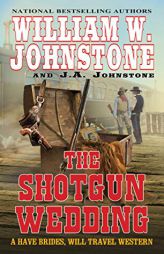 The Shotgun Wedding (Have Brides, Will Travel) by William W. Johnstone Paperback Book