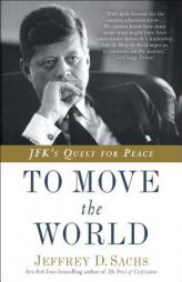 To Move the World: JFK's Quest for Peace by Jeffrey D. Sachs Paperback Book