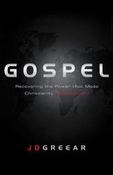 Gospel: Recovering the Power that Made Christianity Revolutionary by J. D. Greear Paperback Book