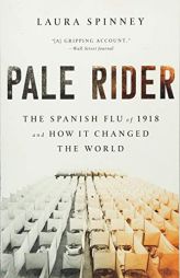 Pale Rider: The Spanish Flu of 1918 and How It Changed the World by Laura Spinney Paperback Book