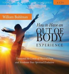 How to Have an Out-of-Body Experience: Transcend the Limits of Physical Form and Accelerate Your Spiritual Evolution by William Buhlman Paperback Book