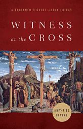 Witness at the Cross by Amy-Jill Levine Paperback Book