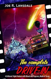 The Complete Drive-In: The Drive-In / The Drive-In 2 / The Drive-In 3 by Joe R. Lansdale Paperback Book