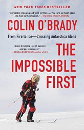 The Impossible First: From Fire to Ice―Crossing Antarctica Alone by Colin O'Brady Paperback Book