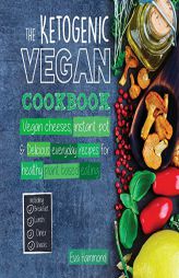 The Ketogenic Vegan Cookbook: Vegan Cheeses, Instant Pot & Delicious Everyday Recipes for Healthy Plant Based Eating by Eva Hammond Paperback Book