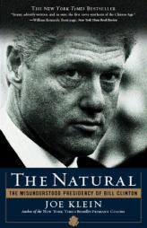 The Natural: The Misunderstood Presidency of Bill Clinton by Joe Klein Paperback Book