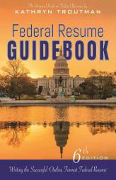 Federal Resume Guidebook 6th Ed, : Writing the Successful Outline Format Federal Resume by Kathryn Trouthman Paperback Book